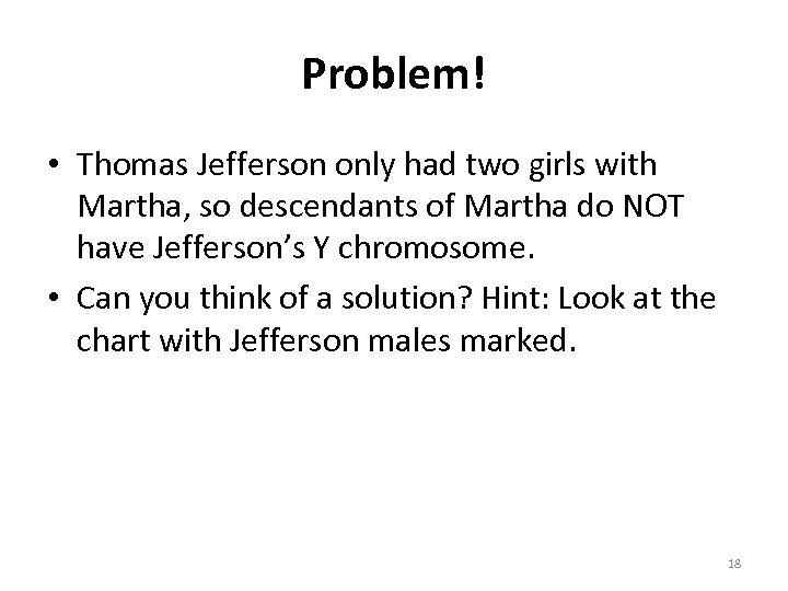 Problem! • Thomas Jefferson only had two girls with Martha, so descendants of Martha