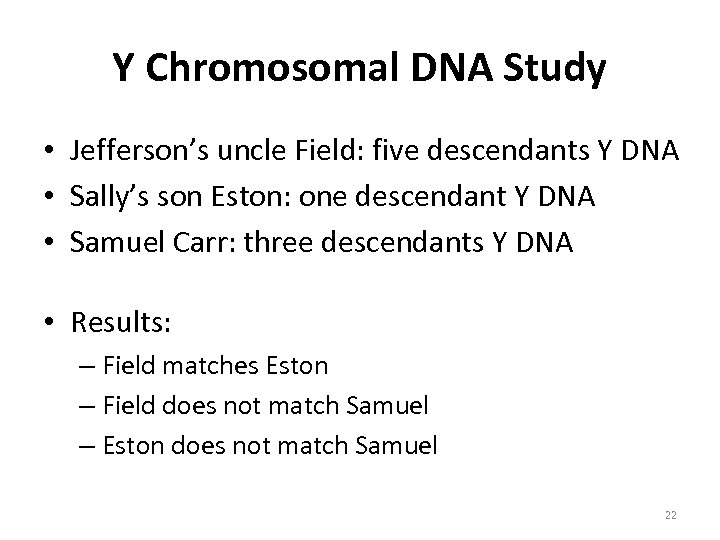 Y Chromosomal DNA Study • Jefferson’s uncle Field: five descendants Y DNA • Sally’s