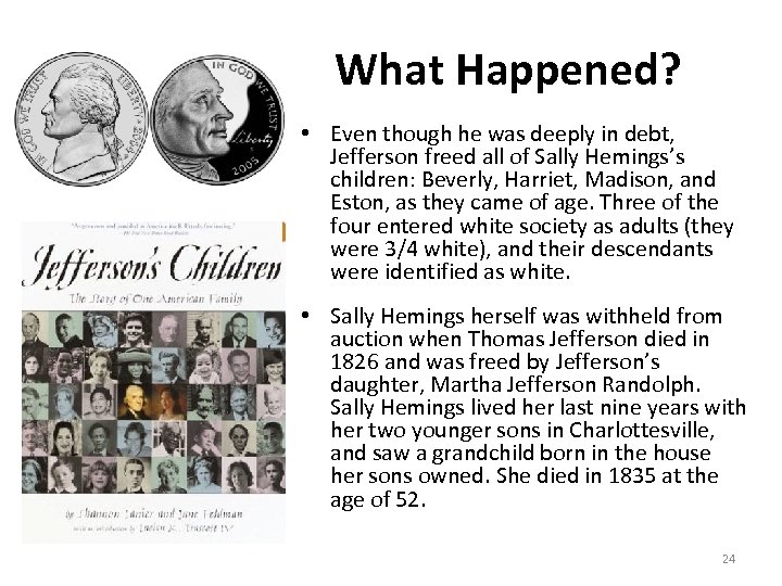 What Happened? • Even though he was deeply in debt, Jefferson freed all of