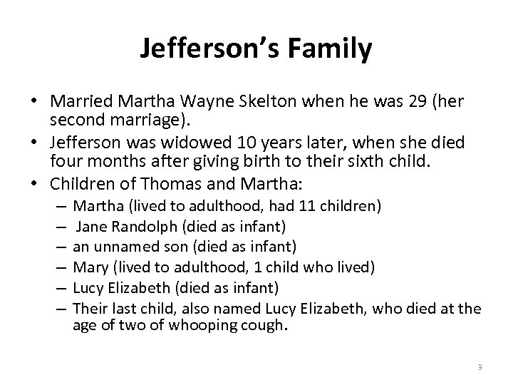 Jefferson’s Family • Married Martha Wayne Skelton when he was 29 (her second marriage).