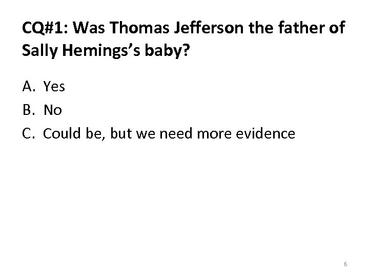 CQ#1: Was Thomas Jefferson the father of Sally Hemings’s baby? A. Yes B. No