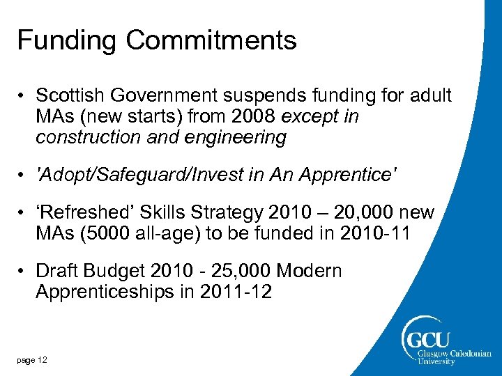 Funding Commitments • Scottish Government suspends funding for adult MAs (new starts) from 2008