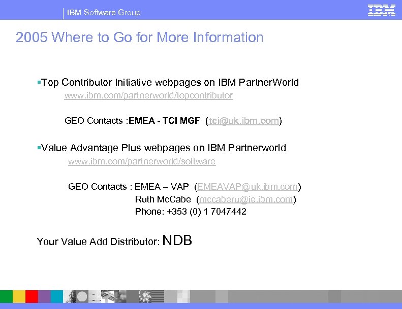 IBM Software Group 2005 Where to Go for More Information §Top Contributor Initiative webpages