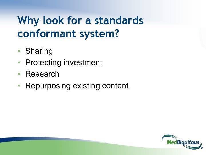 Why look for a standards conformant system? • • Sharing Protecting investment Research Repurposing