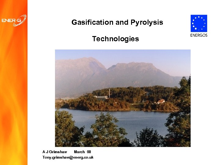 Gasification and Pyrolysis Technologies A J Grimshaw March 08 Tony. grimshaw@energ. co. uk 