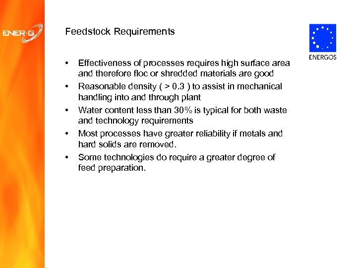 Feedstock Requirements • • • Effectiveness of processes requires high surface area and therefore