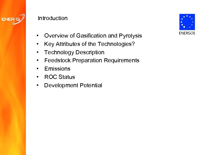 Introduction • • Overview of Gasification and Pyrolysis Key Attributes of the Technologies? Technology