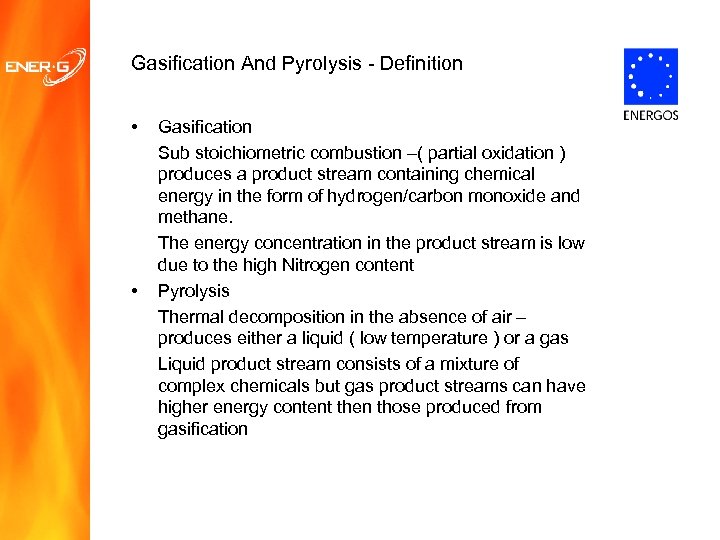 Gasification And Pyrolysis - Definition • • Gasification Sub stoichiometric combustion –( partial oxidation