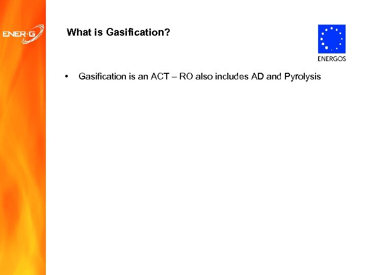 What is Gasification? • Gasification is an ACT – RO also includes AD and