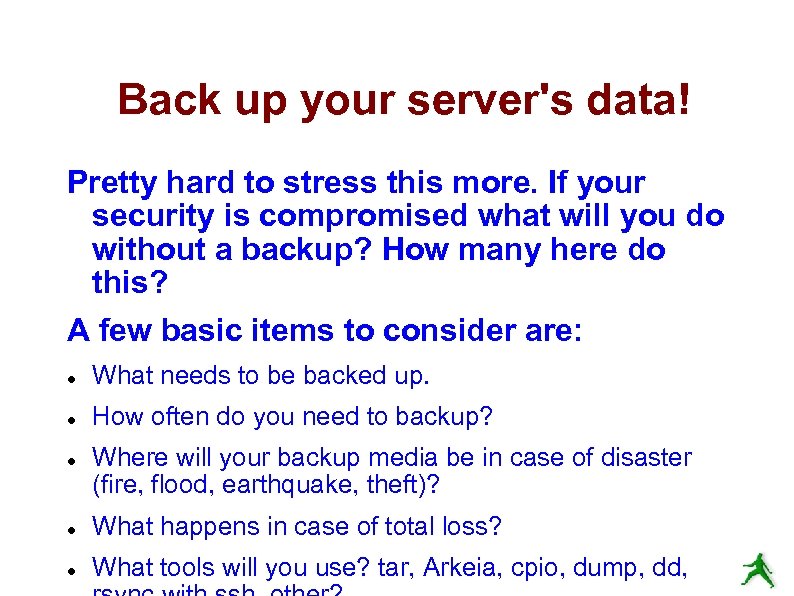 Back up your server's data! Pretty hard to stress this more. If your security