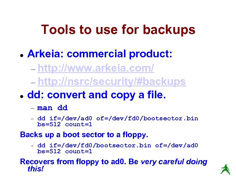Tools to use for backups Arkeia: commercial product: http: //www. arkeia. com/ http: //nsrc/security/#backups