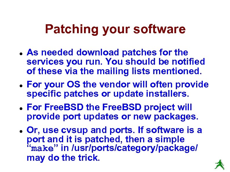 Patching your software As needed download patches for the services you run. You should