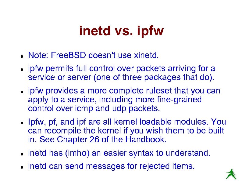 inetd vs. ipfw Note: Free. BSD doesn't use xinetd. ipfw permits full control over