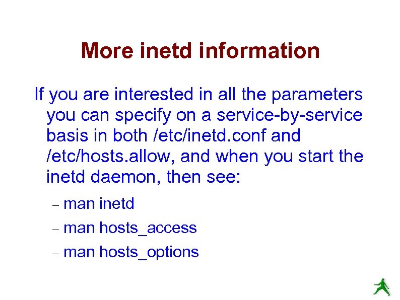 More inetd information If you are interested in all the parameters you can specify