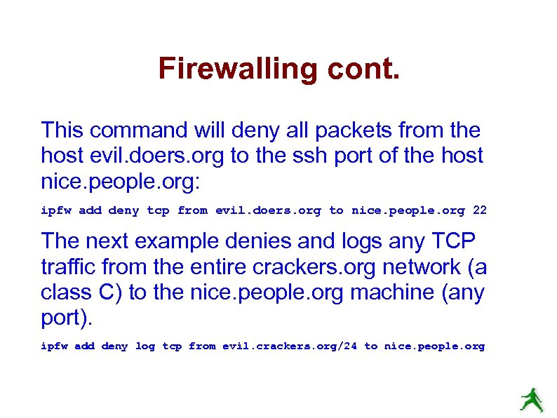 Firewalling cont. This command will deny all packets from the host evil. doers. org