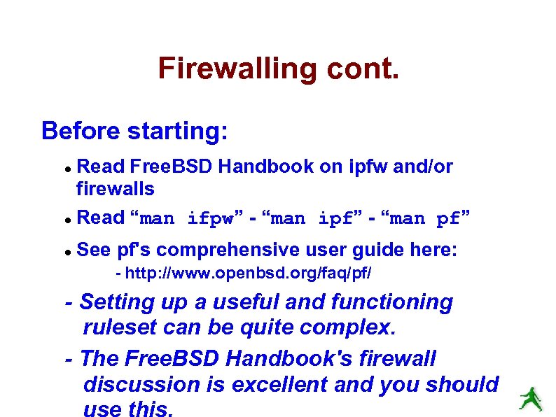 Firewalling cont. Before starting: Read Free. BSD Handbook on ipfw and/or firewalls Read “man