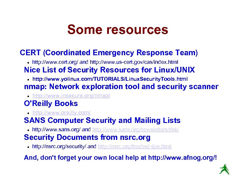 Some resources CERT (Coordinated Emergency Response Team) http: //www. cert. org/ and http: //www.