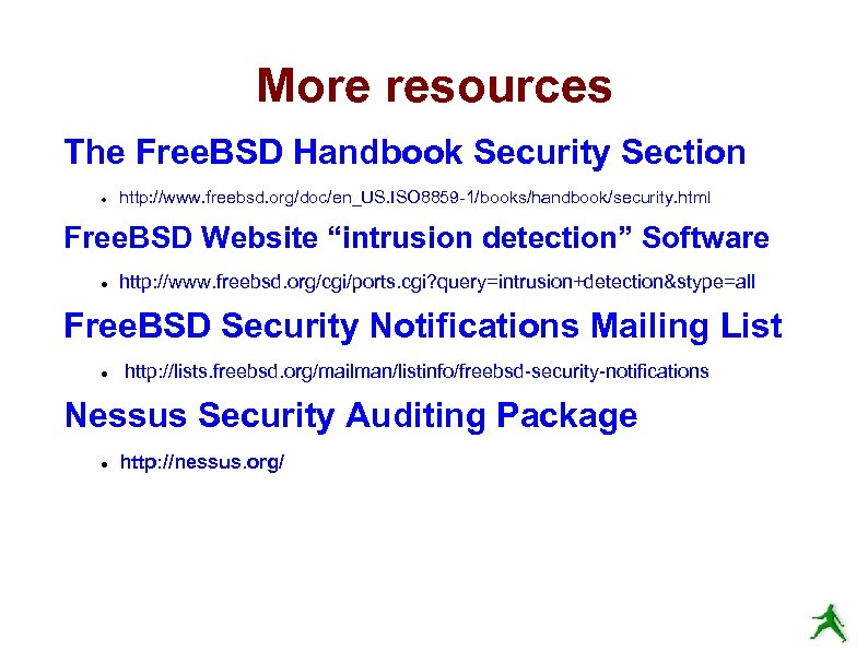 More resources The Free. BSD Handbook Security Section http: //www. freebsd. org/doc/en_US. ISO 8859