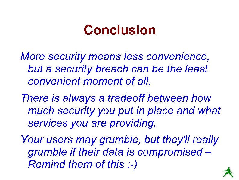 Conclusion More security means less convenience, but a security breach can be the least