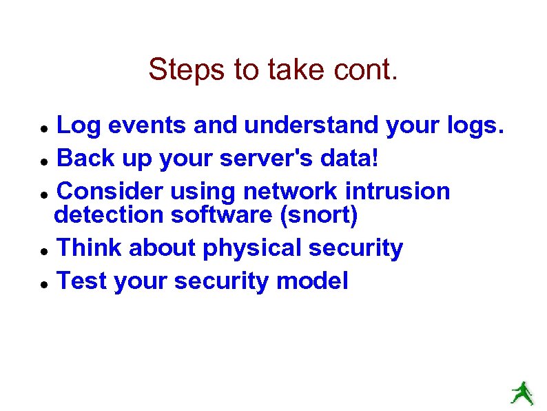Steps to take cont. Log events and understand your logs. Back up your server's