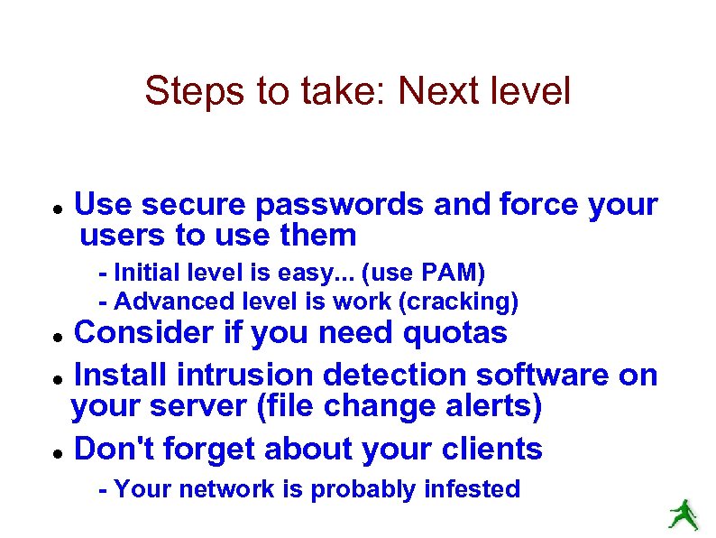 Steps to take: Next level Use secure passwords and force your users to use