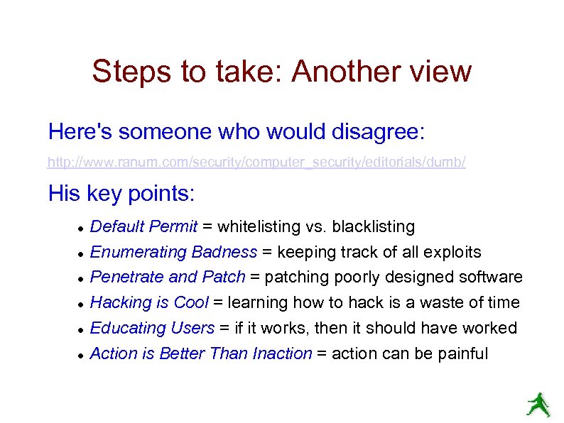 Steps to take: Another view Here's someone who would disagree: http: //www. ranum. com/security/computer_security/editorials/dumb/