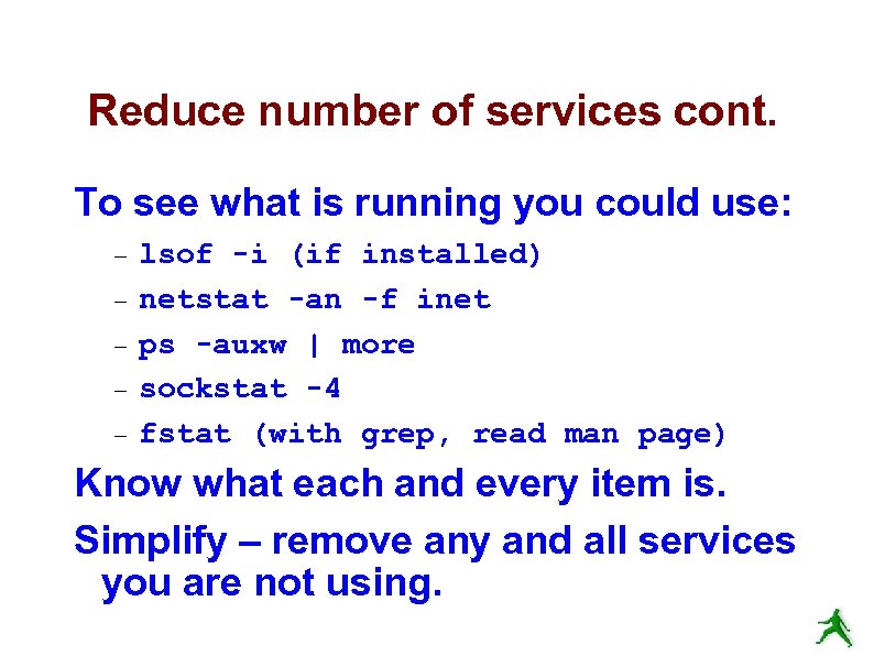 Reduce number of services cont. To see what is running you could use: lsof