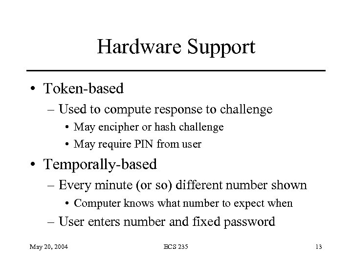 Hardware Support • Token-based – Used to compute response to challenge • May encipher