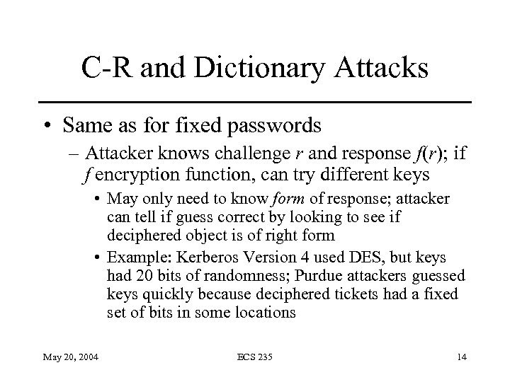 C-R and Dictionary Attacks • Same as for fixed passwords – Attacker knows challenge