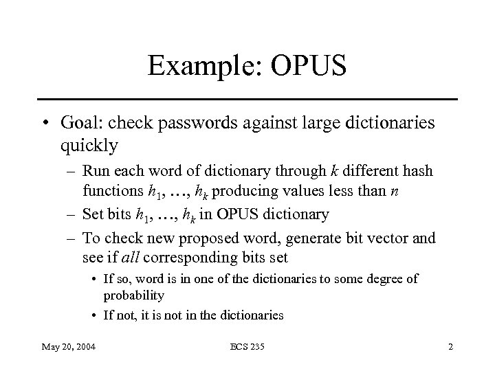 Example: OPUS • Goal: check passwords against large dictionaries quickly – Run each word