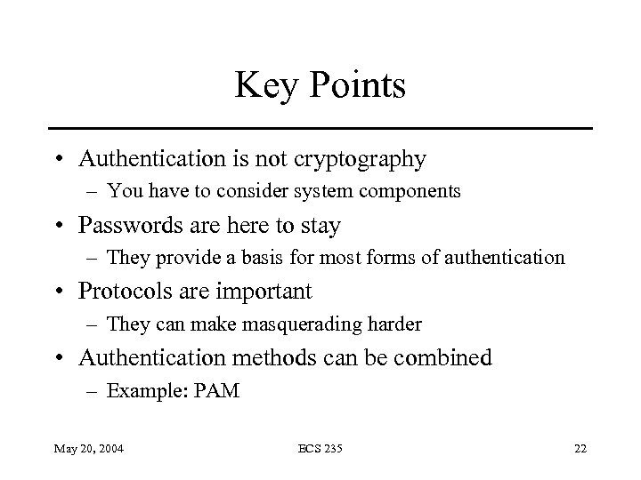 Key Points • Authentication is not cryptography – You have to consider system components