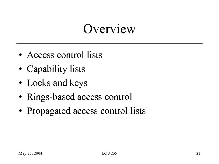 Overview • • • Access control lists Capability lists Locks and keys Rings-based access