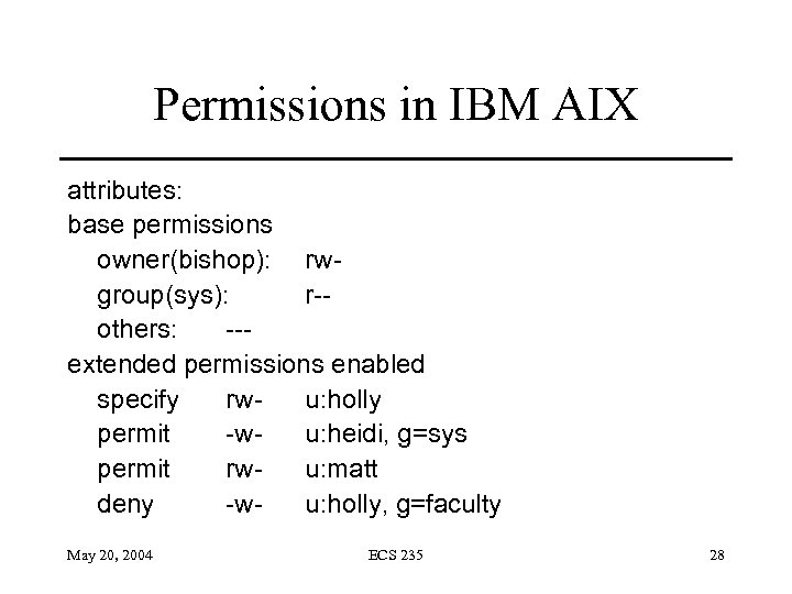 Permissions in IBM AIX attributes: base permissions owner(bishop): rwgroup(sys): r-others: --extended permissions enabled specify