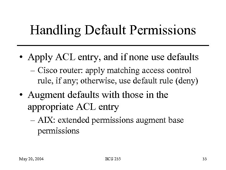 Handling Default Permissions • Apply ACL entry, and if none use defaults – Cisco