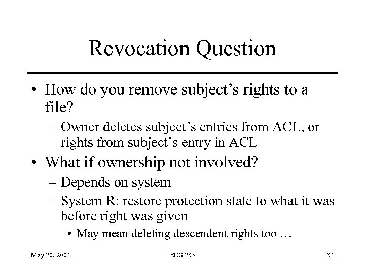Revocation Question • How do you remove subject’s rights to a file? – Owner