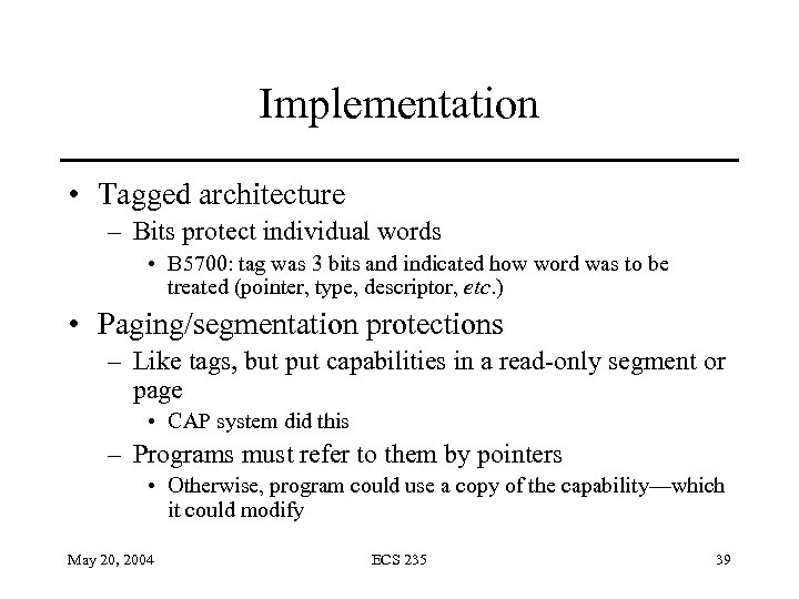 Implementation • Tagged architecture – Bits protect individual words • B 5700: tag was