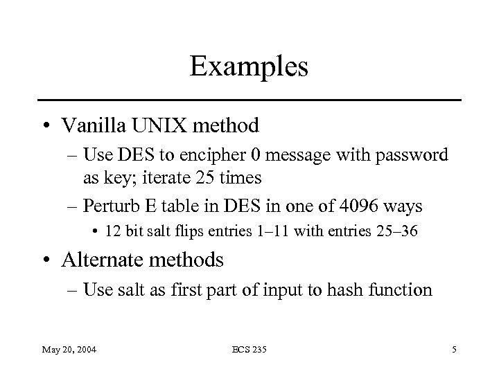 Examples • Vanilla UNIX method – Use DES to encipher 0 message with password