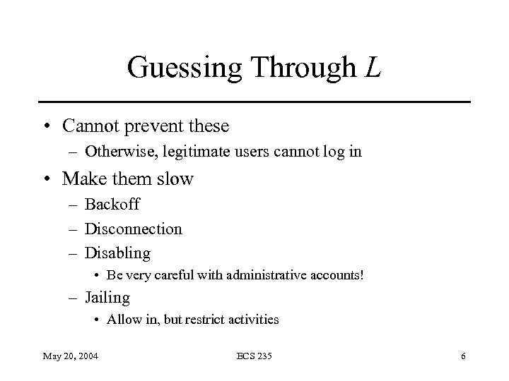 Guessing Through L • Cannot prevent these – Otherwise, legitimate users cannot log in