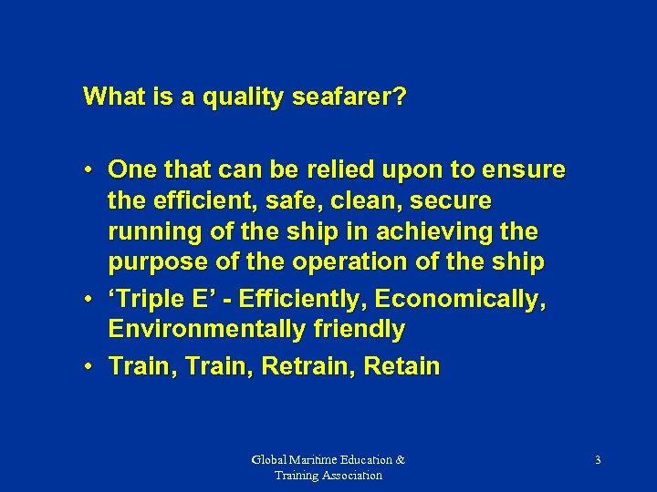 What is a quality seafarer? • One that can be relied upon to ensure