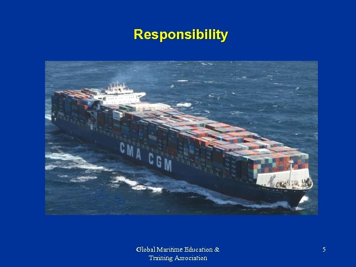 Responsibility Global Maritime Education & Training Association 5 