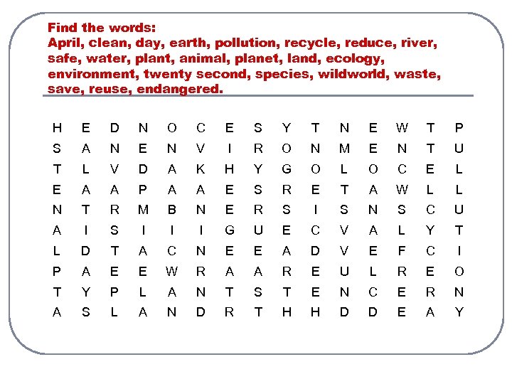 Find the words: April, clean, day, earth, pollution, recycle, reduce, river, safe, water, plant,