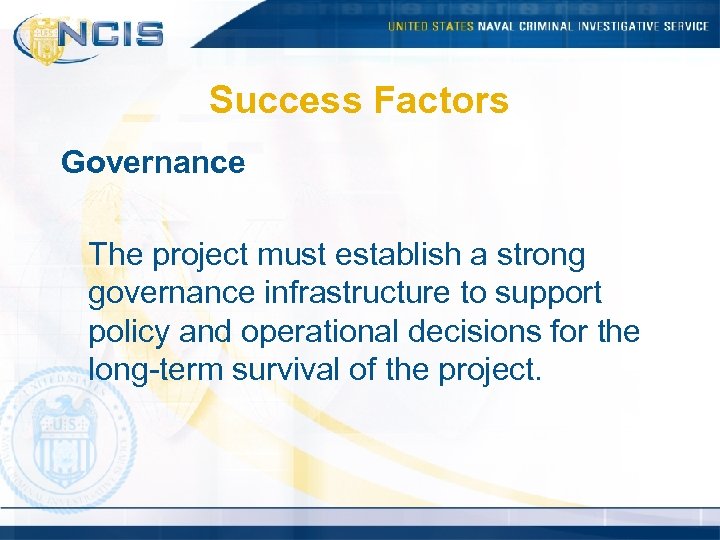 Success Factors Governance The project must establish a strong governance infrastructure to support policy