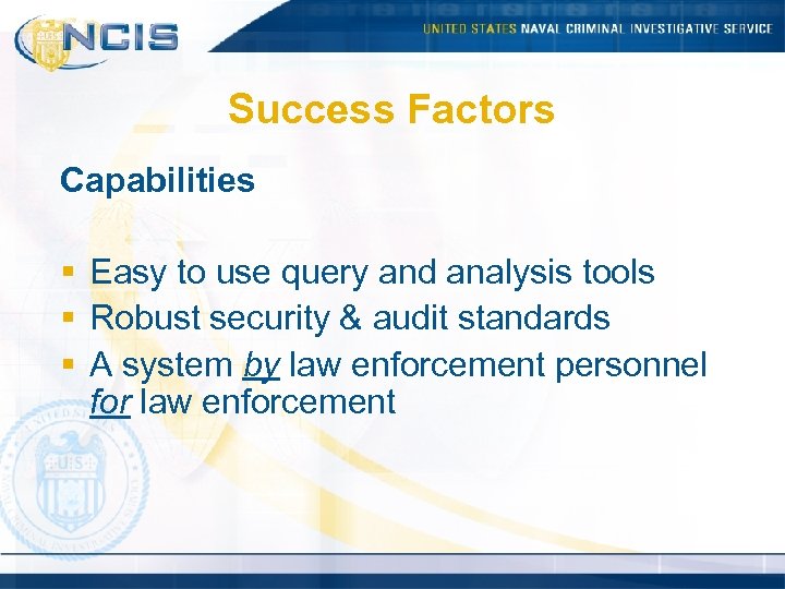 Success Factors Capabilities § Easy to use query and analysis tools § Robust security