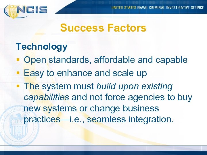 Success Factors Technology § Open standards, affordable and capable § Easy to enhance and