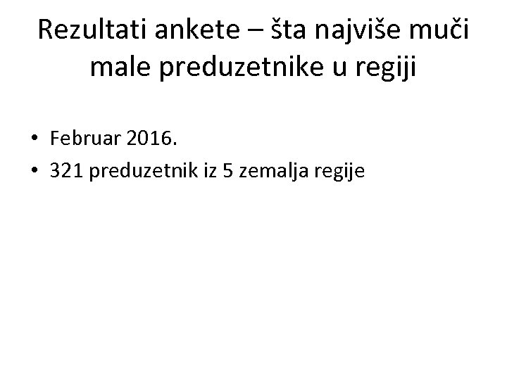 Rezultati ankete – šta najviše muči male preduzetnike u regiji • Februar 2016. •