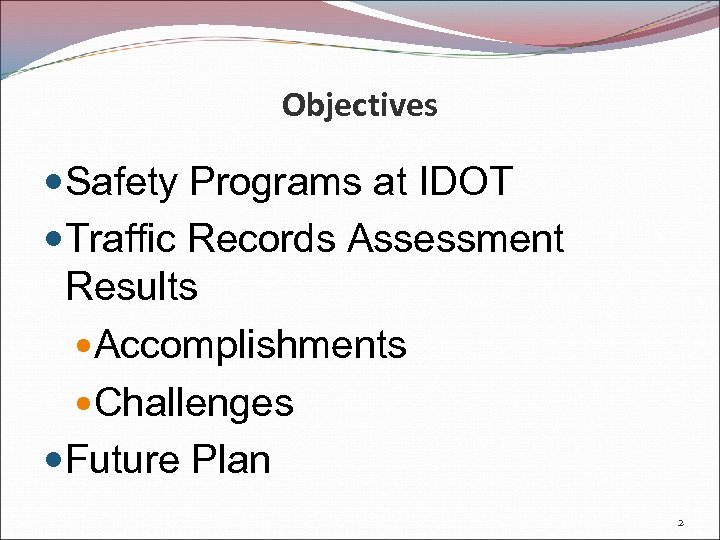 Objectives Safety Programs at IDOT Traffic Records Assessment Results Accomplishments Challenges Future Plan 2