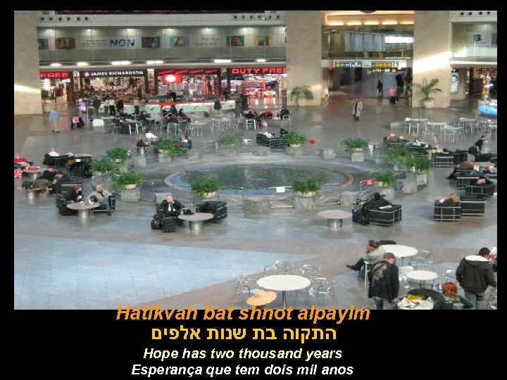 Hatikvah bat shnot alpayim התקוה בת שנות אלפים Hope has two thousand years Esperança