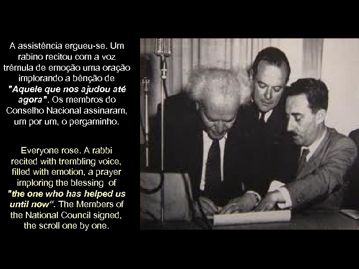 A assistência ergueu-se. Um rabino recitou com a voz trêmula de emoção uma oração