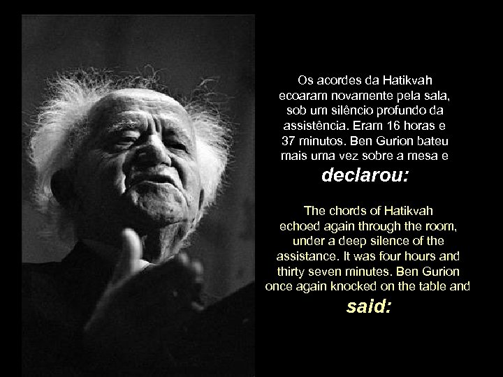 Os acordes da Hatikvah ecoaram novamente pela sala, sob um silêncio profundo da assistência.