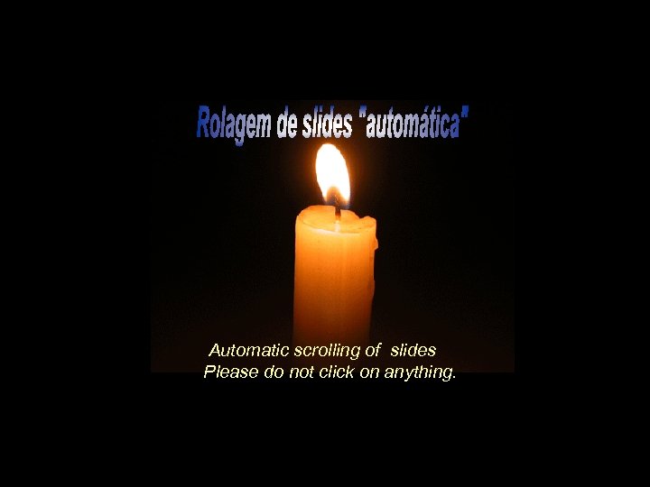 Automatic scrolling of slides Please do not click on anything. 